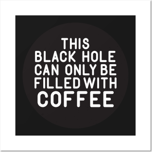 This Black Hole Can Only Be Filled With Coffee Posters and Art